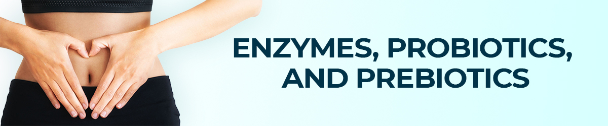 Enzymes, Probiotics, and Prebiotics