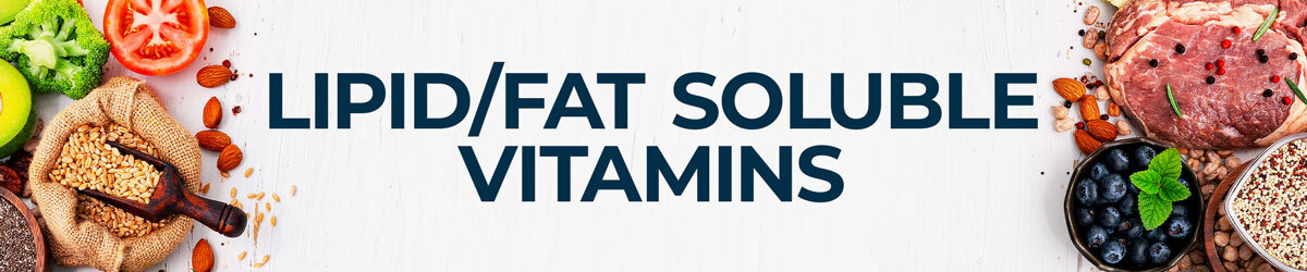 Lipid/Fat Soluble Vitamins