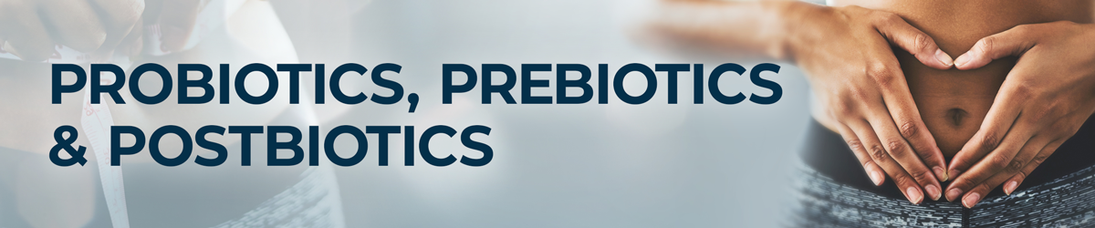 Probiotics, Prebiotics & Postbiotics